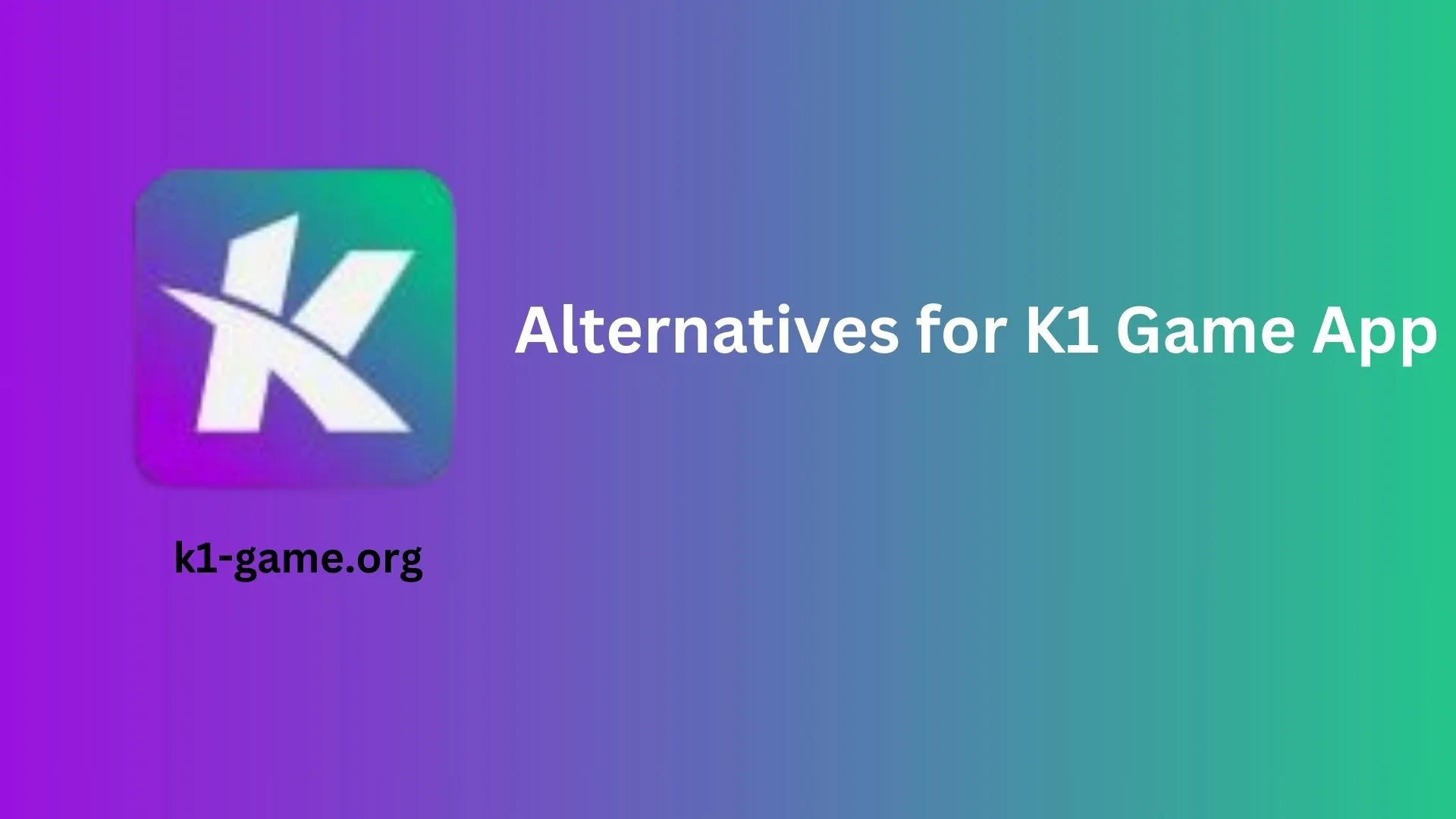 Alternatives for K1 Game App