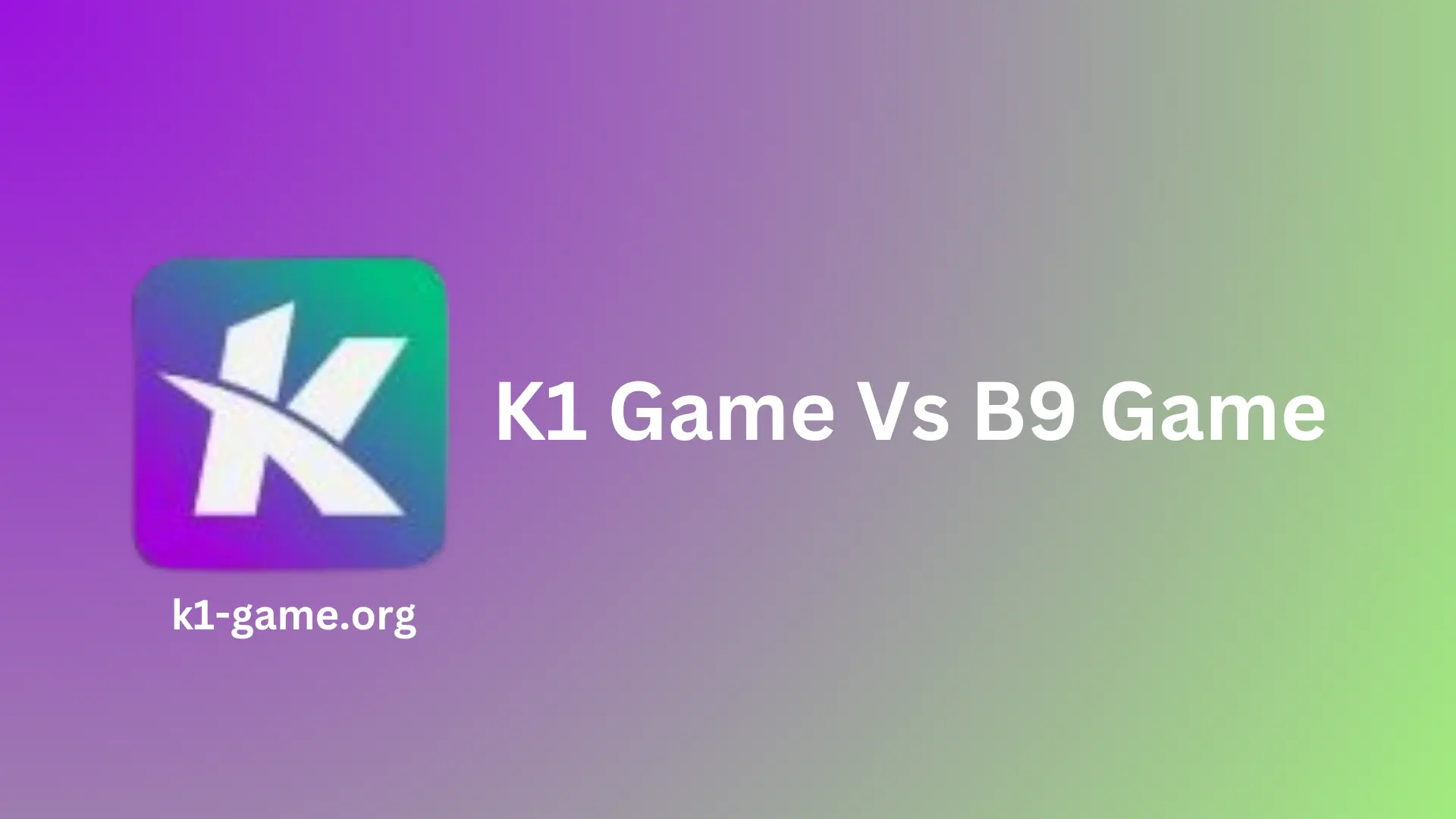 k1 game vs b9 game